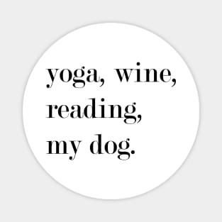 Yoga, Wine, Reading, My Dog. Magnet